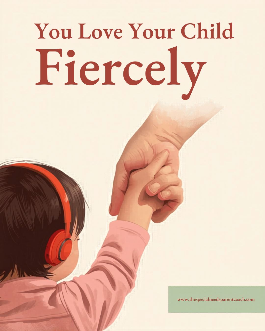 Parent holding the hand of a child wearing headphones beneath the title “You Love Your Child Fiercely” for special needs parent emotional support blog